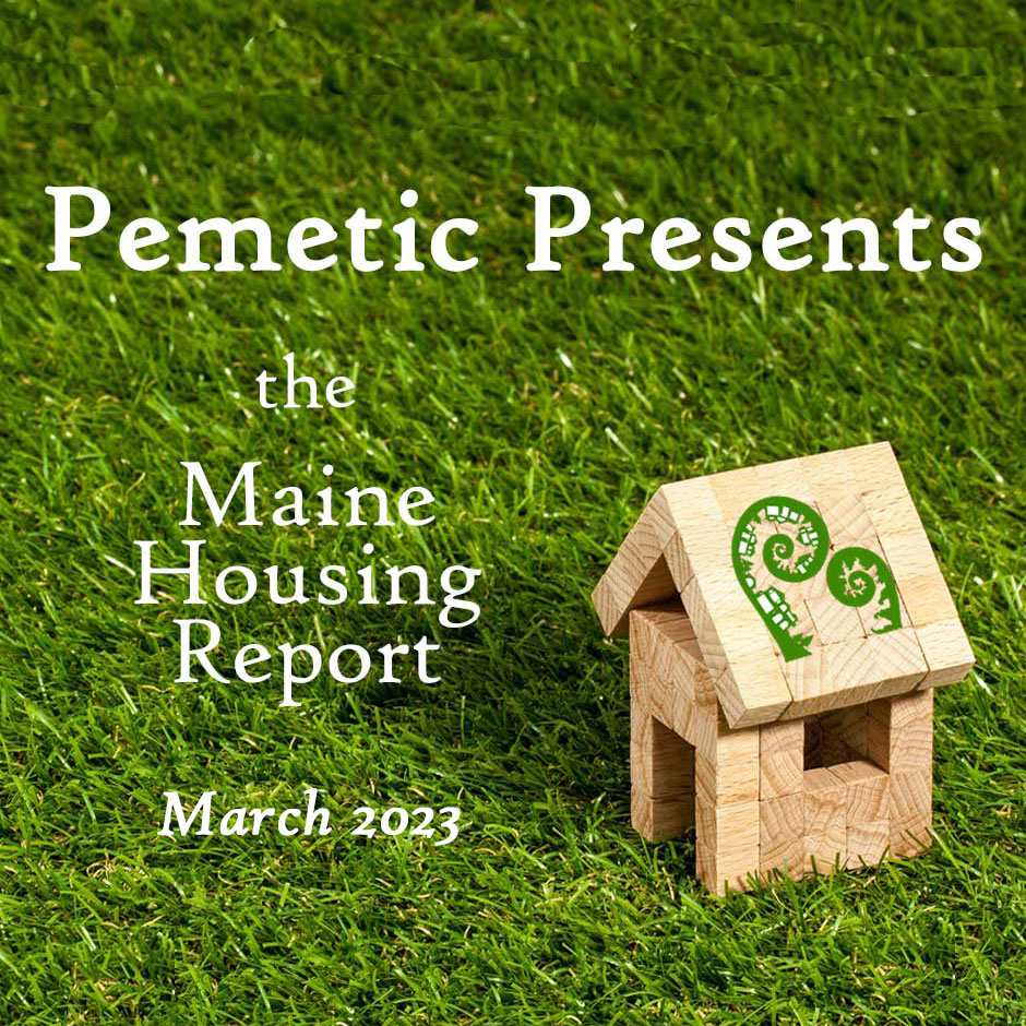 Maine Housing Report, March 2023 Pemetic Purveyors